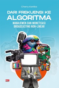 Image of Dari Frekuensi ke Algoritma : manajemen dan monetisasi broadcasting non-linear