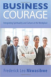 Image of Business courage : integrating spirituality and culture at the workplace