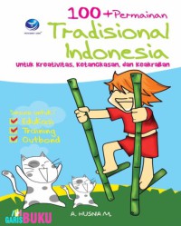 Image of 100+ permaianan tradisional Indonesia : untuk kreativitas, ketangkasan, dan keakraban ....