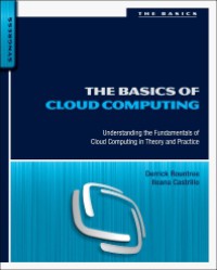 Image of The basics of cloud computing : understanding the fundamentals of cloud computing in theory and practice