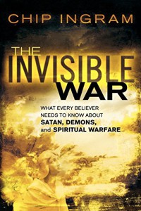 Image of The invisible war : what every believer needs to know about Satan, Demons, and spiritual warfare