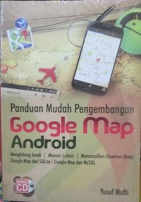 Image of Panduan mudah pengembangan Google map Android : menghitung jarak, mencari lokasi, menampilkan direction (rute), ....
