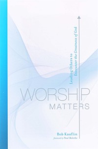 Image of Worship matters : leading others to encounter the greatness of God