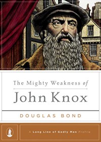 Image of The mighty weakness of John Knox