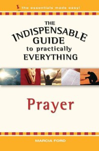 Image of The indispensable guide to practically everything : Prayer