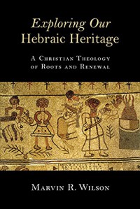 Image of Exploring our Hebratic heritage : a Christian theology of roots and renewal
