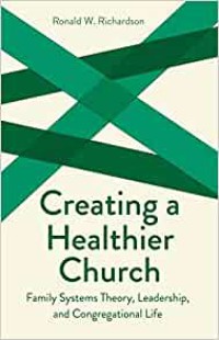 Image of Creating a healthier Church : family systems theory, leadership, and congregational life