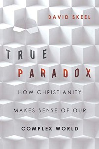 Image of True paradox : how Christianity makes sense of our complex world