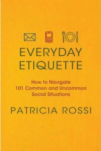 Image of Everyday etiquette : how to navigate 101 common and uncommon social situations