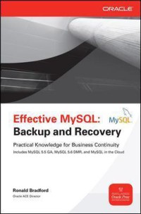 Image of Effective MySQL : backup and recovery : practical knowledge for business continuity includes MySQL 5.5 GA, MySQL 5.6 DMR, and MySQL in the Cloud