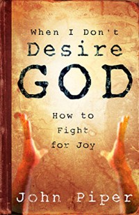 Image of When i don't desire God : how to fight for joy