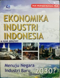 Image of Ekonomika industri Indonesia : menuju negara industri baru 2030?