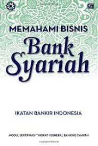Image of Memahami bisnis bank syariah: modul sertifikasi tingkat I general banking syariah
