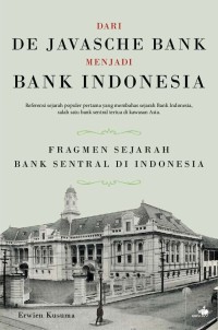 Image of Dari de Javasche Bank menjadi Bank Indonesia : fragmen sejarah bank sentral di Indonesia