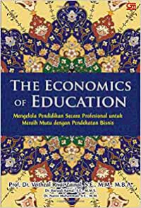 Image of The economics of education : mengelola pendidikan secara profesional untuk meraih mutu dengan pendekatan bisnis
