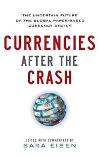 Image of Currencies after the crash : the uncertain future of the global paper-based currency system
