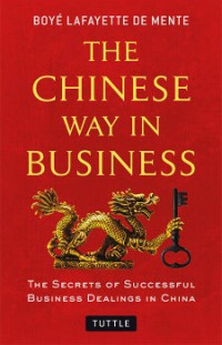 Image of The Chinese way in business : the secrets of successful business dealings in China