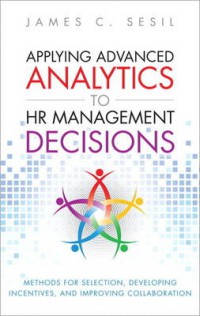 Image of Applying advanced analytics to HR management decisions : methods for selection, developing incentives ...
