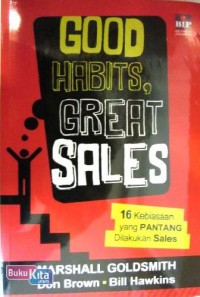 Image of Good habits, great sales : 16 kebiasaan yang pantang dilakukan sales