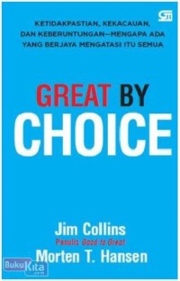 Image of Great by choice : ketidakpastian, kekacauan dan keberuntungan--mengapa Anda yang berjaya ...