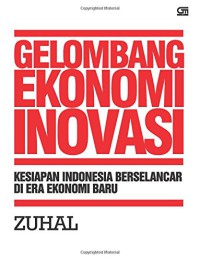 Image of Gelombang ekonomi inovasi : kesiapan Indonesia berselancar di era ekonomi baru