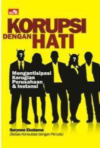 Image of Korupsi dengan hati : mengantisipasi kerugian perusahaan & instansi