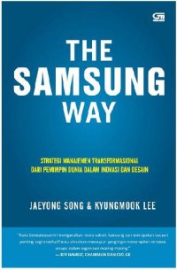 Image of The Samsung way : strategi manajemen transformasional dari pemimpin dunia dalam inovasi dan desain