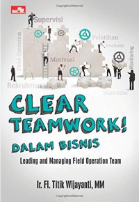 Image of Clear teamwork dalam bisnis : leading and managing field operation team
