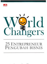 Image of World changers : 25 entrepreneur pengubah bisnis