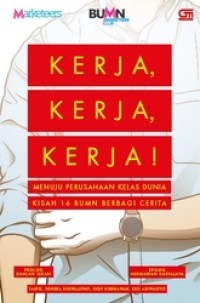 Image of Kerja, kerja, kerja! : menuju perusahaan kelas dunia : kisah 16 BUMN berbagi cerita
