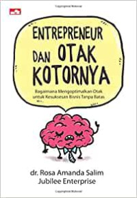 Image of Entrepreneur dan otak kotornya : bagaimana mengoptimalkan otak untuk kesuksesan bisnis tanpa batas