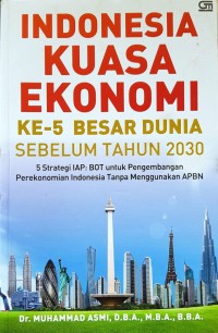 Image of Indonesia kuasa ekonomi ke-5 besar dunia sebelum 2030 : 5 strategi IAP:BOT untuk pengembangan perekonomian Indonesia tanpa menggunakan APBN
