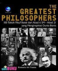 Image of The greatest philosophers : 100 tokoh filsuf barat dari abad 6 SM - Abad 21 yang menginsipirasi dunia bisnis