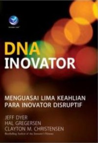 Image of DNA inovator : menguasai lima keahlian para inovator disruptif