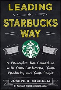 Image of Leading the Starbucks way : 5 principles for connecting with your customers, your products, and your people