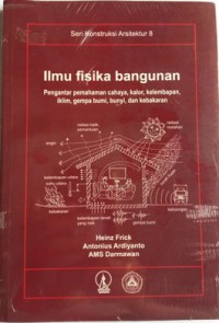 Image of Ilmu fisika bangunan : pengantar pemahaman cahaya, kalor, kelembapan, iklim, gempa bumi, bunyi, dan kebakaran