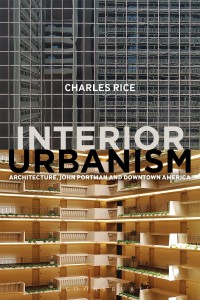 Image of Interior urbanism : architecture, John Portman and Downtown America