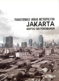 Image of Transformasi urban metropolitan Jakarta : adaptasi dan pengembangan