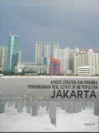 Image of Konsep, strategi, dan dinamika pengembangan real estate di metropolitan Jakarta