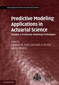 Image of Predictive modeling applications in actuarial science : volume 1 : predictive modeling techniques