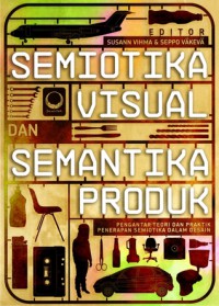 Image of Semiotika visual dan semantika produk pengantar teori dan praktik penerapan semiotika dalam desain