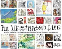 Image of An illustrated life : drawing inspirations from the private sketchbooks of artists, illustrators and designers