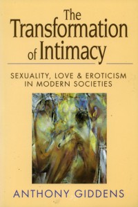 Image of Transformation of intimacy : seksualitas, cinta dan erotisme dalam masyarakat modern
