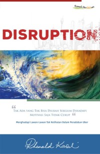 Image of Disruption : tak ada yang tak bisa diubah sebelum dihadapi, motivasi saja tidak cukup