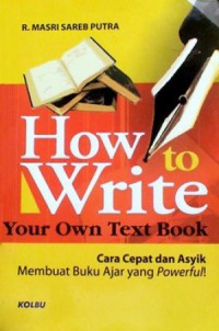 Image of How to write your own text book : cara cepat dan asyik membuat buku ajar yang powerful!