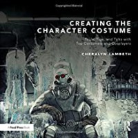 Image of Creating the character costume : tools, tips, and talks with top costumers and cosplayers