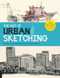 Image of The art of urban sketching : drawing on location around the world