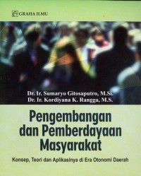Image of Pengembangan dan pemberdayaan masyarakat : konsep, teori dan aplikasinya di era otonomi daerah