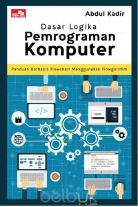 Image of Dasar logika pemrograman komputer : panduan berbasis flowchart menggunakan Flowgorithm
