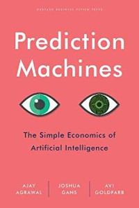 Image of Prediction machines : the simple economics of artificial intelligence